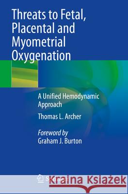Threats to Fetal, Placental and Myometrial Oxygenation Archer, Thomas L. 9783031603662 Springer Nature Switzerland - książka