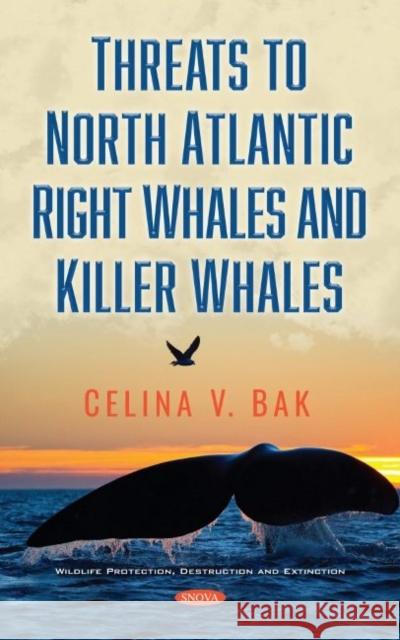 Threats to North Atlantic Right Whales and Killer Whales Celina V. Bak   9781536181623 Nova Science Publishers Inc - książka