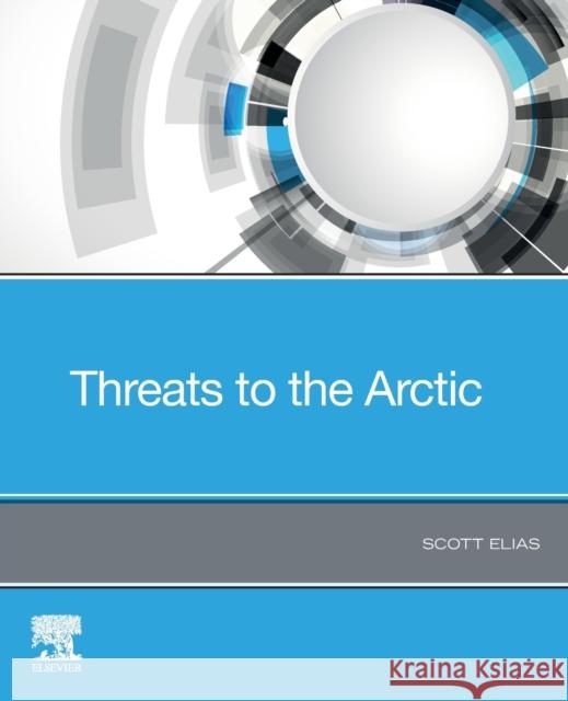 Threats to the Arctic Scott Elias 9780128215555 Elsevier - książka