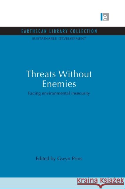 Threats Without Enemies: Facing environmental insecurity Prins, Gwyn 9780415853125 Routledge - książka