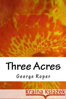 Three Acres: My Life in a Road House MR George William Roper 9781502513571 Createspace Independent Publishing Platform - książka