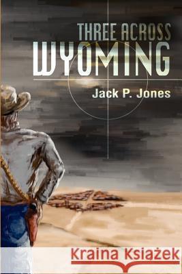 Three Across Wyoming Jack Payne Jones 9780595223725 Writers Club Press - książka