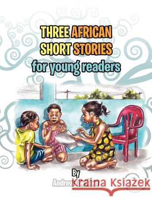 Three African Short Stories for Young Readers: for Young Readers Heer, Andrew De 9781456879730 Xlibris Corporation - książka