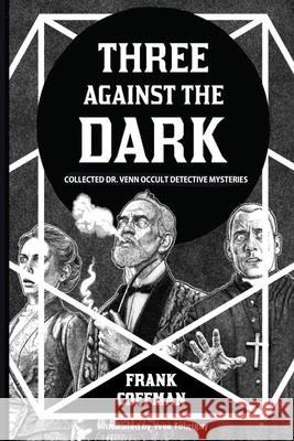 Three Against the Dark: Collected Dr. Venn Occult Detective Mysteries Frank Coffman Yves Tourigny 9781736711439 Mind's Eye Publications(tm) - książka