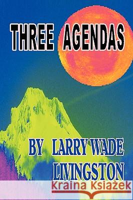 Three Agendas Larry Wade Livingston 9781450068734 Xlibris Corporation - książka
