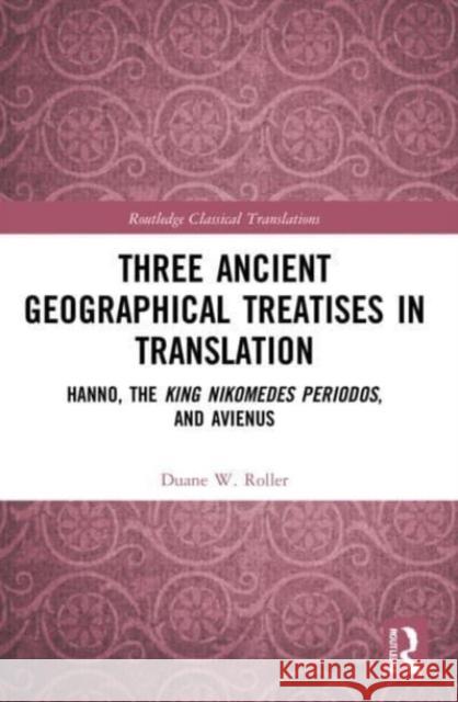 Three Ancient Geographical Treatises in Translation: Hanno, the King Nikomedes Periodos, and Avienus Duane W. Roller 9781032112916 Routledge - książka