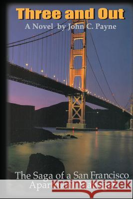 Three and Out: The Saga of a San Francisco Apartment Manager John Payne 9781452898629 Createspace - książka