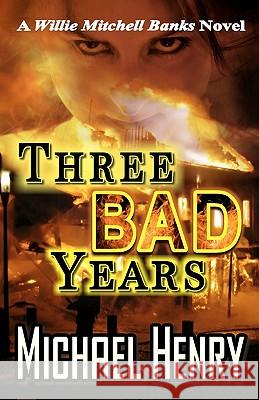 Three Bad Years: A Willie Mitchell Banks Novel Michael Henry Laura Shinn 9781456355906 Createspace - książka