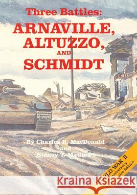 Three Battles: Arnaville, Altuzzo, and Schmidt Charles B. MacDonald Sidney T. Mathews 9781516889167 Createspace - książka