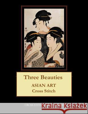 Three Beauties: Asian Art Cross Stitch Pattern Kathleen George Cross Stitch Collectibles 9781797024387 Independently Published - książka