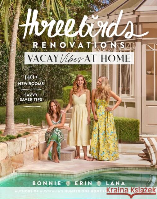 Three Birds Renovations: Vacay Vibes at Home: 140+ new rooms; savvy saver tips Lana Taylor 9781761500961 Murdoch Books - książka