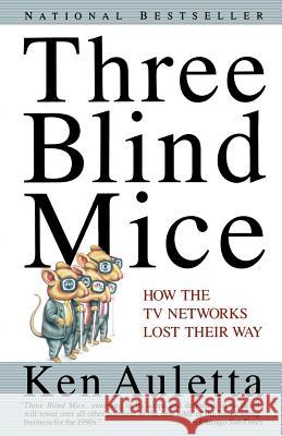 Three Blind Mice: How the TV Networks Lost Their Way Ken A. J. Auletta 9780679741350 Vintage Books USA - książka