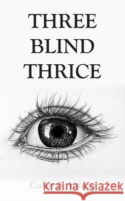 Three Blind Thrice Colin B Kilday 9781803697598 New Generation Publishing - książka