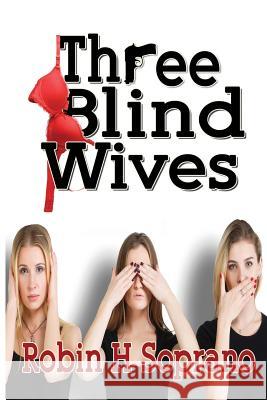 Three Blind Wives Robin H. Soprano Karin Nicely 9781935795575 Michael Ray King LLC - książka