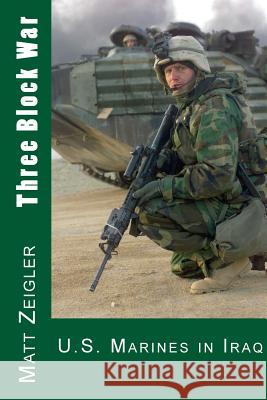 Three Block War: U.S. Marines in Iraq Matt Zeigler 9781475120332 Createspace - książka