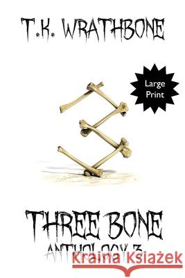 Three Bone: Anthology 3 (Large Print) T. K. Wrathbone 9781922307064 Royal Star Publishing - książka