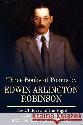 Three Books of Poems by Edwin Arlington Robinson Edwin Arlington Robinson 9781523314621 Createspace Independent Publishing Platform - książka