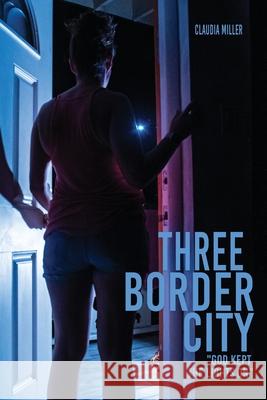 Three Border City: God Kept The Lights On Claudia Miller 9781662839023 Xulon Press - książka