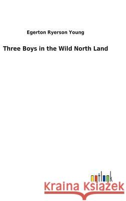Three Boys in the Wild North Land Egerton Ryerson Young 9783732620135 Salzwasser-Verlag Gmbh - książka
