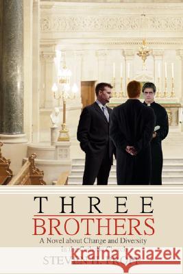 Three Brothers: A Novel about Change and Diversity in the Catholic Church Propp, Steven H. 9780595479764 iUniverse - książka