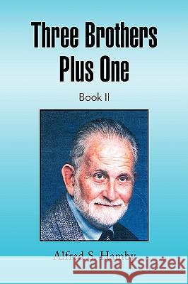 Three Brothers Plus One Book II Alfred S. Hamby 9781436373289 Xlibris Corporation - książka