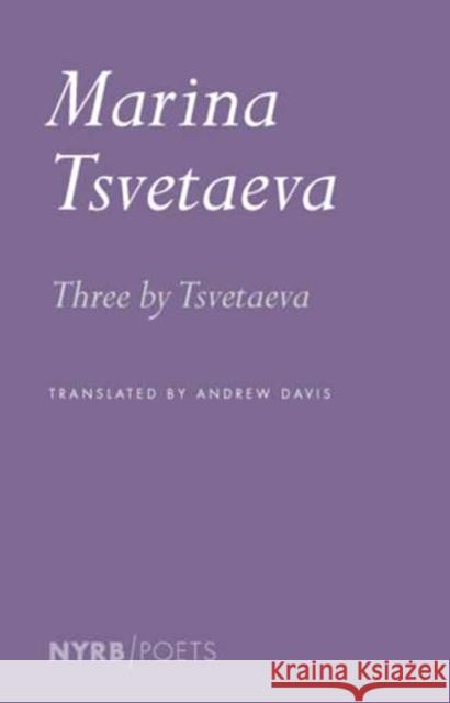 Three by Tsvetaeva Marina Tsvetaeva Andrew Davis 9781681378329 New York Review of Books - książka