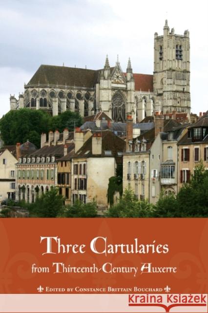 Three Cartularies from Thirteenth-Century Auxerre Bouchard, Constance 9781442645288 University of Toronto Press - książka