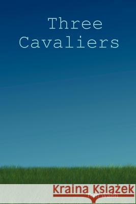 Three Cavaliers Tom Walsh 9780615144023 Living Life Fully Publications - książka