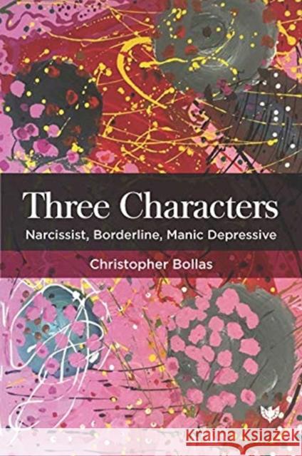 Three Characters: Narcissist, Borderline, Manic Depressive Christopher Bollas 9781912691814 Karnac Books - książka