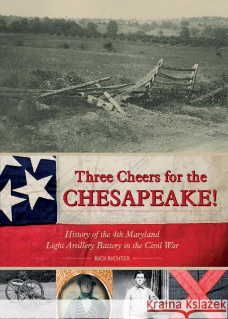 Three Cheers for the Chesapeake!: History of the 4th Maryland Light Artillery Battery in the Civil War Rick Richter 9780764352621 Schiffer Publishing - książka