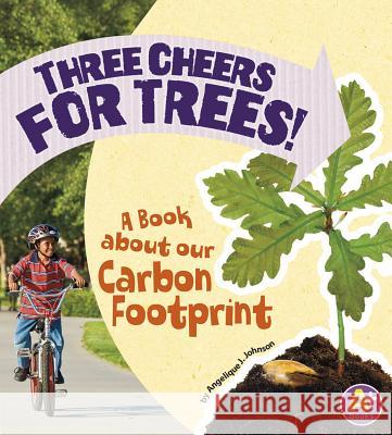 Three Cheers for Trees!: A Book about Our Carbon Footprint Angie Lepetit 9781620657416 Capstone Press - książka