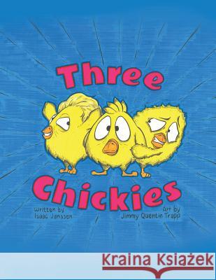 Three Chickies Isaac Janssen 9781543477917 Xlibris Us - książka