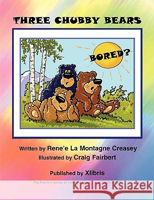 Three Chubby Bears Renee La Montagne Creasey 9781441571359 Xlibris Corporation - książka