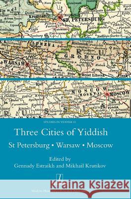 Three Cities of Yiddish: St Petersburg, Warsaw and Moscow Gennady Estraikh Mikhail Krutikov 9781910887073 Legenda - książka