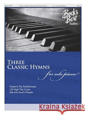 Three Classic Hymns for Solo Piano: Bock's Best Suites Fred Bock Dick Bolks 9781495078613 Fred Bock Music Company - książka