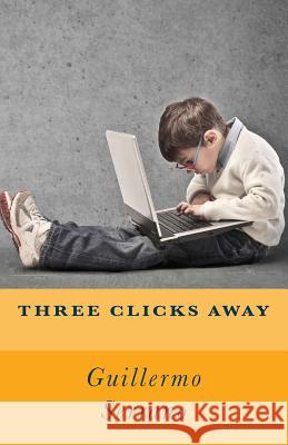 Three clicks away Serrano, Guillermo 9781502332363 Createspace - książka