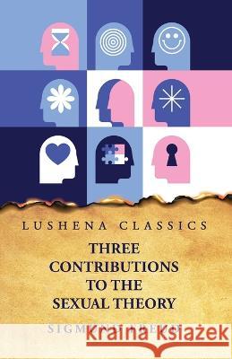 Three Contributions to the Sexual Theory Sigmund Freud   9781631828812 Lushena Books - książka