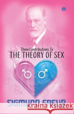 Three Contributions to the Theory of Sex Sigmund Freud   9789355171252 Insight Publica - książka