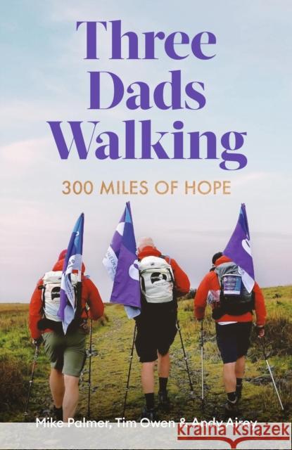 Three Dads Walking: 300 Miles of Hope Andy Airey 9781472148445 Little, Brown Book Group - książka