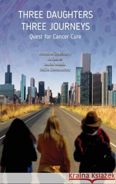 Three Daughters, Three Journeys: Quest for Cancer Cure Jill Charles Indrani Mondal Ranjita Chattopadhyay 9789814745901 Pan Stanford - książka