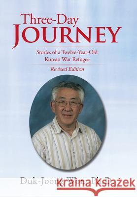Three-Day Journey: Stories of a Twelve-Year-Old Korean War Refugee Duk-Joong Wo 9781503541443 Xlibris Corporation - książka