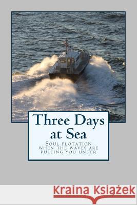Three Days at Sea: Soul floatation when the waves are pulling you under Stewart, Delana H. 9781475125412 Createspace - książka