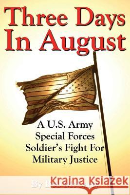 Three Days In August: A U.S. Army Special Forces Soldier's Fight for Military Justice McCarty, Bob 9781466407923 Createspace - książka