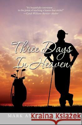 Three Days In Heaven Waters, Mark Anthony 9781501079665 Createspace - książka