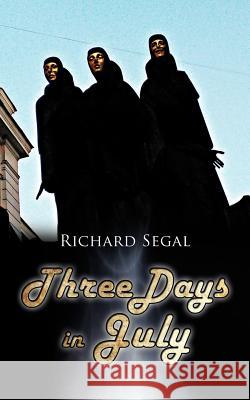 Three Days in July Richard Segal 9781477234556 Authorhouse - książka