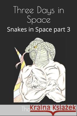 Three Days in Space: Snakes in Space part 3 Thom L. Nichols 9781676460503 Independently Published - książka