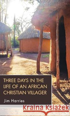 Three Days in the Life of an African Christian Villager Jim Harries 9781532677908 Wipf & Stock Publishers - książka