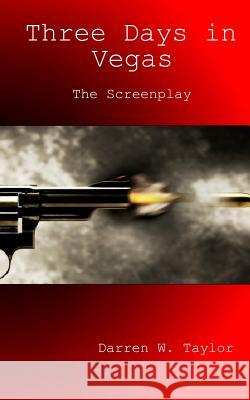 Three Days in Vegas: The Screenplay Darren W. Taylor 9781493794898 Createspace - książka