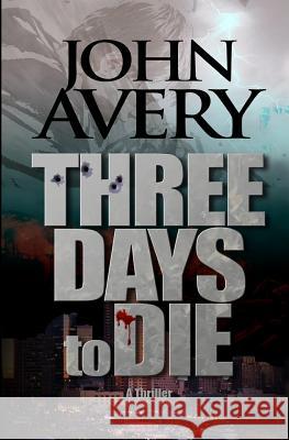 Three Days to Die John Avery 9780983696308 Apticon Books - książka