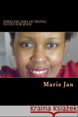 Three Decades of Trying to Live for Jesus: My Autobiography Part 1 Marie Jan 9781508605386 Createspace - książka